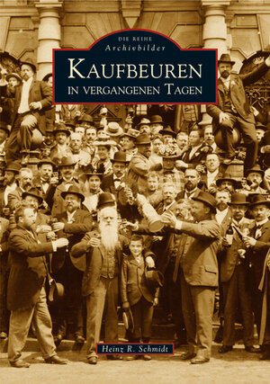 Buchcover Kaufbeuren in vergangenen Tagen | Heinz R. Schmidt | EAN 9783897029644 | ISBN 3-89702-964-2 | ISBN 978-3-89702-964-4