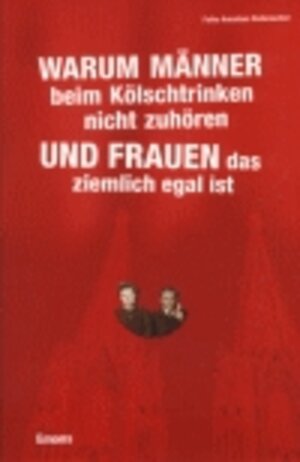 Warum Männer beim Kölschtrinken nicht zuhören und Frauen das ziemlich egal ist