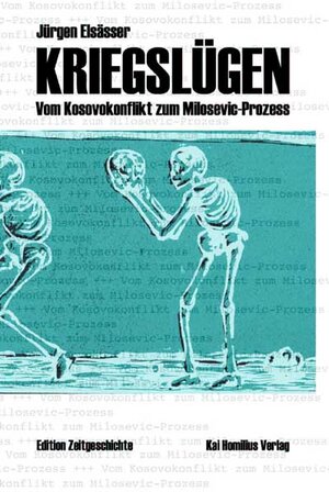 Kriegslügen. Vom Kosovokonflikt zum Milosevic-Prozess