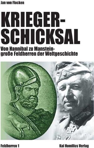 Kriegerschicksal: Von Hannibal zu Manstein - große Feldherren der Weltgeschichte 1