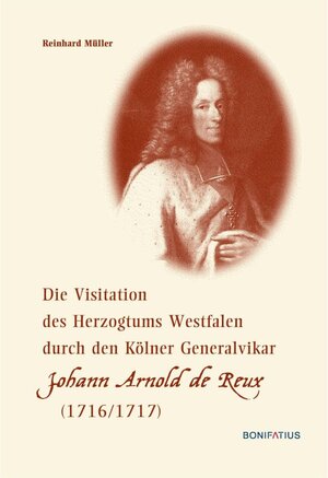 Buchcover Die Visitation des Herzogtums Westfalen durch den Kölner Generalvikar Johann Arnold de Reux (1716/1717) | Reinhard Müller | EAN 9783897107311 | ISBN 3-89710-731-7 | ISBN 978-3-89710-731-1