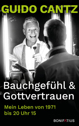 Buchcover Bauchgefühl und Gottvertrauen | Guido Cantz | EAN 9783897108868 | ISBN 3-89710-886-0 | ISBN 978-3-89710-886-8