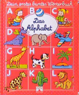 Dein erstes buntes Wörterbuch. Das Alphabet