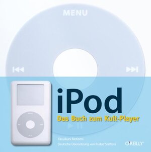 iPod: Das Buch zum Kult-Player.