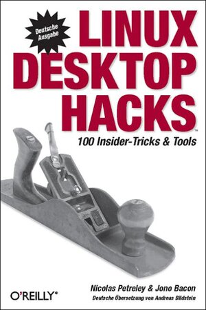 Linux Desktop Hacks. 100 Insider-Tricks & Tools