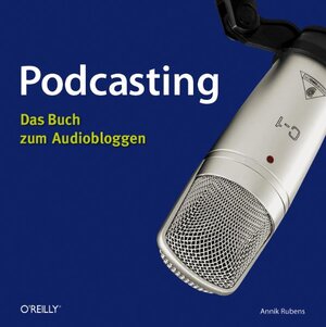 Podcasting: Das Buch zum Audiobloggen