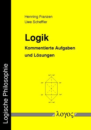 Buchcover Logik. Kommentierte Aufgaben und Lösungen | Henning Franzen und Uwe Scheffler | EAN 9783897224001 | ISBN 3-89722-400-3 | ISBN 978-3-89722-400-1