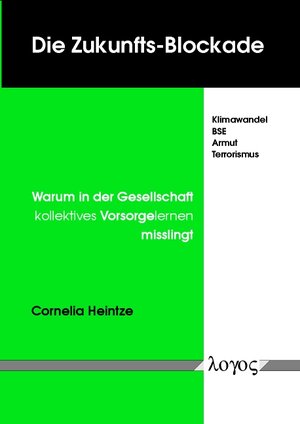 Buchcover Die Zukunfts-Blockade. Klimawandel, BSE, Armut, Terrorismus - Warum in der Gesellschaft kollektives Vorsorgelernen misslingt | Cornelia Heintze | EAN 9783897228245 | ISBN 3-89722-824-6 | ISBN 978-3-89722-824-5