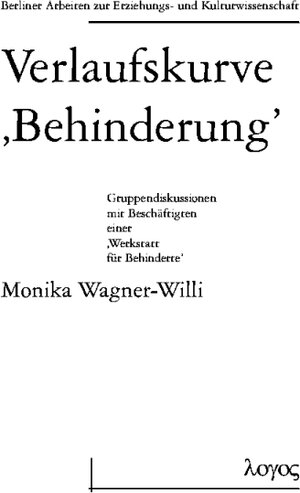 Buchcover Verlaufskurve 'Behinderung'. Gruppendiskussion mit Beschäftigten einer 'Werkstatt für Behinderte' | Monika Wagner-Willi | EAN 9783897228979 | ISBN 3-89722-897-1 | ISBN 978-3-89722-897-9