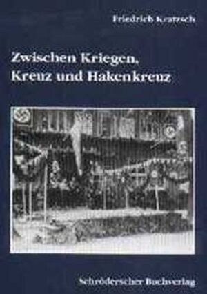 Buchcover Zwischen Kriegen, Kreuz und Hakenkreuz | Friedrich Kratzsch | EAN 9783897280168 | ISBN 3-89728-016-7 | ISBN 978-3-89728-016-8