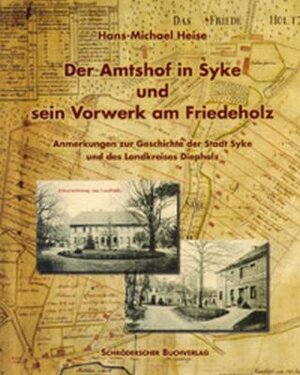 Buchcover Der Amtshof in Syke und sein Vorwerk am Friedeholz | Hans M Heise | EAN 9783897280502 | ISBN 3-89728-050-7 | ISBN 978-3-89728-050-2