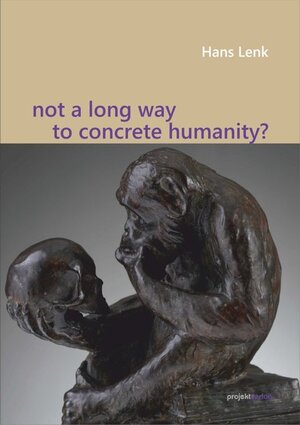 Buchcover Not a Long Way to Concrete Humanity? | Hans Lenk | EAN 9783897334779 | ISBN 3-89733-477-1 | ISBN 978-3-89733-477-9