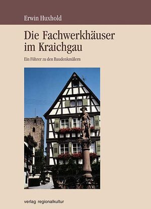 Buchcover Die Fachwerkhäuser im Kraichgau | Erwin Huxhold | EAN 9783897351851 | ISBN 3-89735-185-4 | ISBN 978-3-89735-185-1