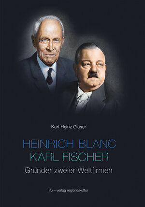 Buchcover Heinrich Blanc - Karl Fischer. Gründer zweier Weltfirmen E.G.O. und BLANCO | Karl H Glaser | EAN 9783897354432 | ISBN 3-89735-443-8 | ISBN 978-3-89735-443-2
