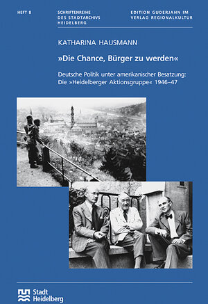 Buchcover "Die Chance, Bürger zu werden". Deutsche Politik unter amerikanischer Besatzung: Die "Heidelberger Aktionsgruppe" 1946-47 | Katharina Hausmann | EAN 9783897354463 | ISBN 3-89735-446-2 | ISBN 978-3-89735-446-3