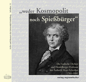 Buchcover "weder Kosmopolit noch Spiessbürger" - Der badische Dichter und Heidelberger Professor der Ästhetik Aloys Schreiber (1761-1841)  | EAN 9783897354630 | ISBN 3-89735-463-2 | ISBN 978-3-89735-463-0