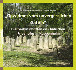 Buchcover „Gewidmet vom unvergesslichen Gatten“ Die Grabinschriften des Jüdischen Friedhofes in Kuppenheim | Gil Hüttenmeister | EAN 9783897355736 | ISBN 3-89735-573-6 | ISBN 978-3-89735-573-6