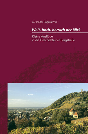 Buchcover Kleine Ausflüge in die Geschichte der Bergstraße | Alexander Boguslawski | EAN 9783897355903 | ISBN 3-89735-590-6 | ISBN 978-3-89735-590-3