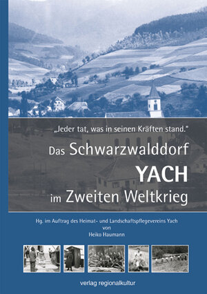 Buchcover Das Schwarzwalddorf Yach im Zweiten Weltkrieg | Heiko Haumann | EAN 9783897356412 | ISBN 3-89735-641-4 | ISBN 978-3-89735-641-2