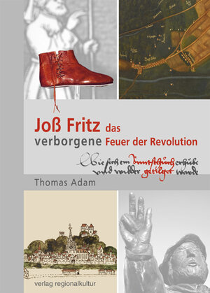 Buchcover Joß Fritz – das verborgene Feuer der Revolution | Thomas Adam | EAN 9783897357778 | ISBN 3-89735-777-1 | ISBN 978-3-89735-777-8