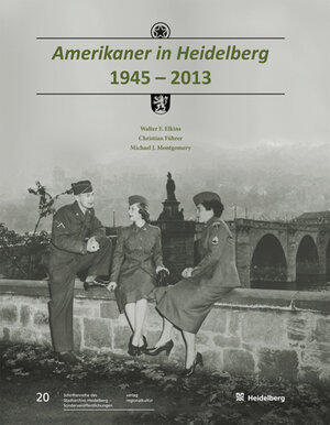 Buchcover Amerikaner in Heidelberg 1945 – 2013 | Walter F. Elkins | EAN 9783897358065 | ISBN 3-89735-806-9 | ISBN 978-3-89735-806-5
