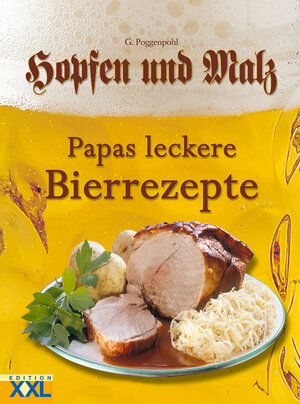 Hopfen und Malz. Papas leckere Bierrezepte