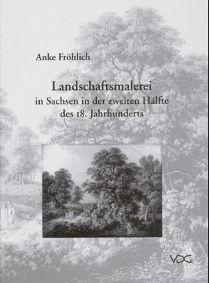 Landschaftsmalerei in Sachsen in der zweiten Hälfte des 18. Jahrhunderts