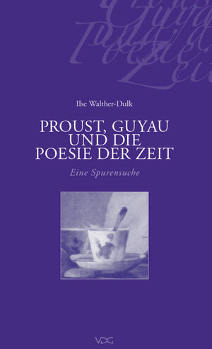 Proust, Guyau und die Poesie der Zeit. Eine Spurensuche