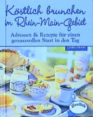 Köstlich brunchen im Rhein-Main-Gebiet. Adressen und Rezepte für einen genussvollen Start in den Tag