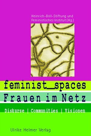 Feminist Spaces im Netz. Diskurse, Communities, Visionen