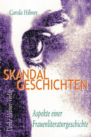 Skandalgeschichten. Aspekte einer Frauenliteraturgeschichte