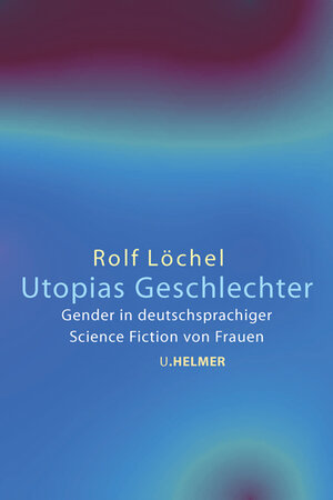 Buchcover Utopias Geschlechter | Rolf Löchel | EAN 9783897413368 | ISBN 3-89741-336-1 | ISBN 978-3-89741-336-8