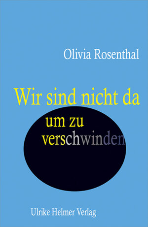 Buchcover Wir sind nicht da, um zu verschwinden | Olivia Rosenthal | EAN 9783897414020 | ISBN 3-89741-402-3 | ISBN 978-3-89741-402-0