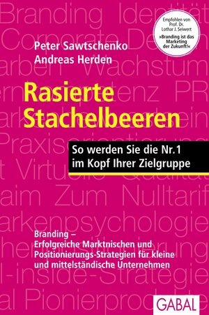 Rasierte Stachelbeeren: So werden Sie Nr. 1 im Kopf Ihrer Zielgruppe. Branding - Erfolgreiche Marken-Positionierung für kleine und mittelständische Unternehmen