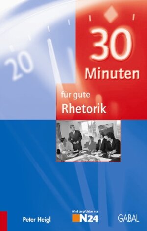 Buchcover 30 Minuten für gute Rhetorik | Peter Heigl | EAN 9783897491236 | ISBN 3-89749-123-0 | ISBN 978-3-89749-123-6