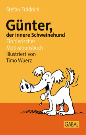 Günter, der innere Schweinehund: Ein tierisches Motivationsbuch