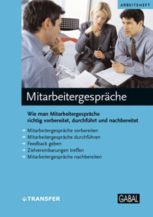 Arbeitsheft Mitarbeitergespräche: Wie man Mitarbeitergespräche richtig vorbereitet, durchführt und nachbereitet