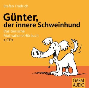 Günter, der innere Schweinehund. 2 CDs: Das tierische Motivations-Hörbuch