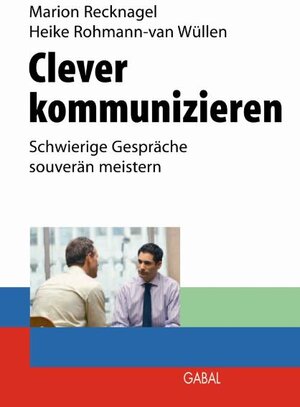 Buchcover Clever kommunizieren | Marion Recknagel | EAN 9783897497344 | ISBN 3-89749-734-4 | ISBN 978-3-89749-734-4