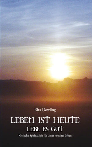 Buchcover Leben ist heute - Lebe es gut | Rita Dowling | EAN 9783897548022 | ISBN 3-89754-802-X | ISBN 978-3-89754-802-2