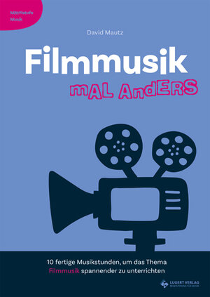 Buchcover Filmmusik mal anders - Mittelstufe Musik | David Mautz | EAN 9783897604377 | ISBN 3-89760-437-X | ISBN 978-3-89760-437-7
