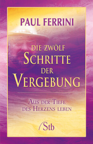 Buchcover Die zwölf Schritte der Vergebung | Paul Ferrini | EAN 9783897675575 | ISBN 3-89767-557-9 | ISBN 978-3-89767-557-5