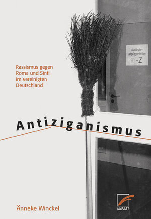 Antiziganismus: Rassismus gegen Roma und Sinti im vereinigten Deutschland