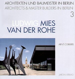 Ludwig Mies van der Rohe. Architekten und Baumeister in Berlin