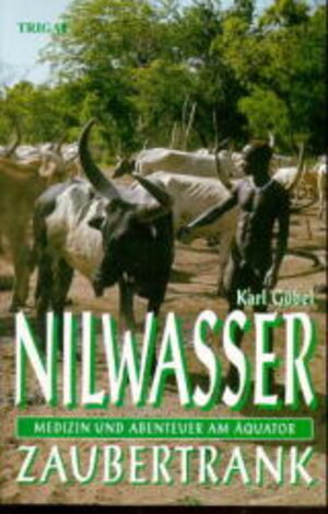 Nilwasser Zaubertrank. Medizin und Abenteuer am Äquator