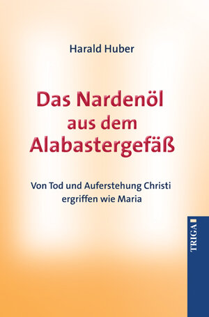 Buchcover Das Nardenöl aus dem Alabastergefäss | Harald Huber | EAN 9783897745155 | ISBN 3-89774-515-1 | ISBN 978-3-89774-515-5