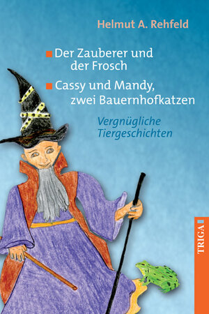 Buchcover Der Zauberer und der Frosch Cassy und Mandy, zwei Bauernhofkatzen | Helmut A. Rehfeld | EAN 9783897748132 | ISBN 3-89774-813-4 | ISBN 978-3-89774-813-2