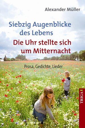 Buchcover Siebzig Augenblicke des Lebens/Die Uhr stellte sich um Mitternacht | Alexander Müller | EAN 9783897748781 | ISBN 3-89774-878-9 | ISBN 978-3-89774-878-1