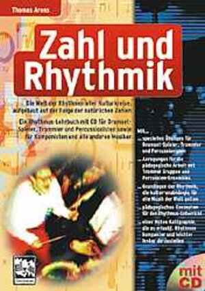 Zahl und Rhythmik. Mit CD: Ein Tor zu den mathematischen Wurzeln der Rhythmen. Ein Rhythmus-Lehrbuch für Drumset-Spieler, Trommler, Percussionisten ... auf der Folge der natürlichen Zahlen