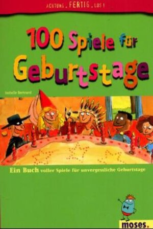 100 Spiele für Geburtstage. Ein Buch voller Spiele für unvergessliche Geburtstage